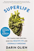 Load image into Gallery viewer, SuperLife: The 5 Simple Fixes That Will Make You Healthy, Fit, and Eternally Awesome
