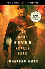 Load image into Gallery viewer, You Were Never Really Here (Movie Tie-In)
