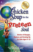 Load image into Gallery viewer, Chicken Soup for the Preteen Soul: Stories of Changes, Choices and Growing Up for Kids Ages 9-13 (Chicken Soup for the Soul)
