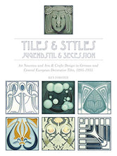 Load image into Gallery viewer, Tiles &amp; Styles―Jugendstil &amp; Secession: Art Nouveau and Arts &amp; Crafts Design in German and Central European Decorative Tiles, 1895-1935
