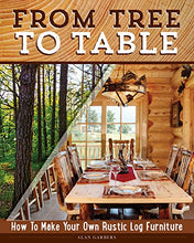 Load image into Gallery viewer, From Tree to Table: How to Make Your Own Rustic Log Furniture (Fox Chapel Publishing) Practical Woodworking Information, Detailed Building Instructions, and Expert Troubleshooting Advice
